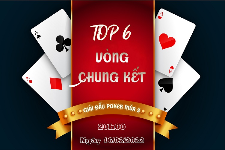 LỘ DIỆN TOP 6 CAO THỦ THAM GIA VÒNG CHUNG KẾT CỦA GIẢI ĐẤU POKER MÙA 3