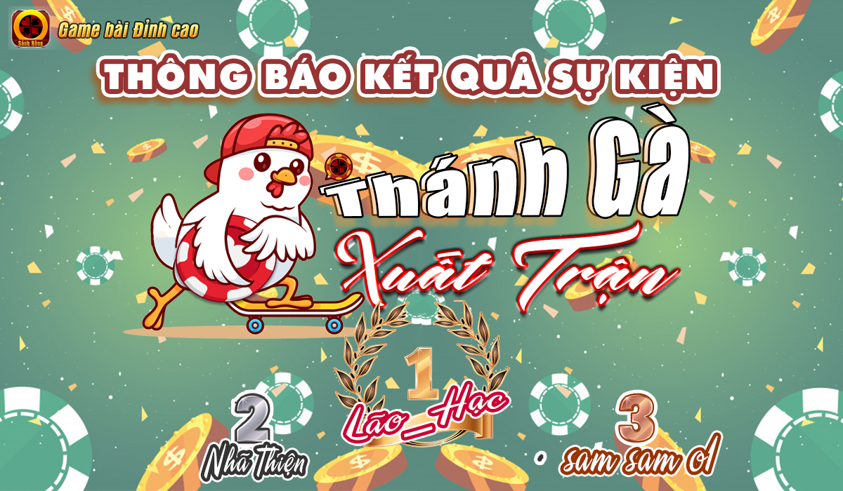 [ THÔNG BÁO ] KẾT QUẢ SỰ KIỆN THÁNH GÀ XUẤT TRẬN 15/07 - 15/08/2024